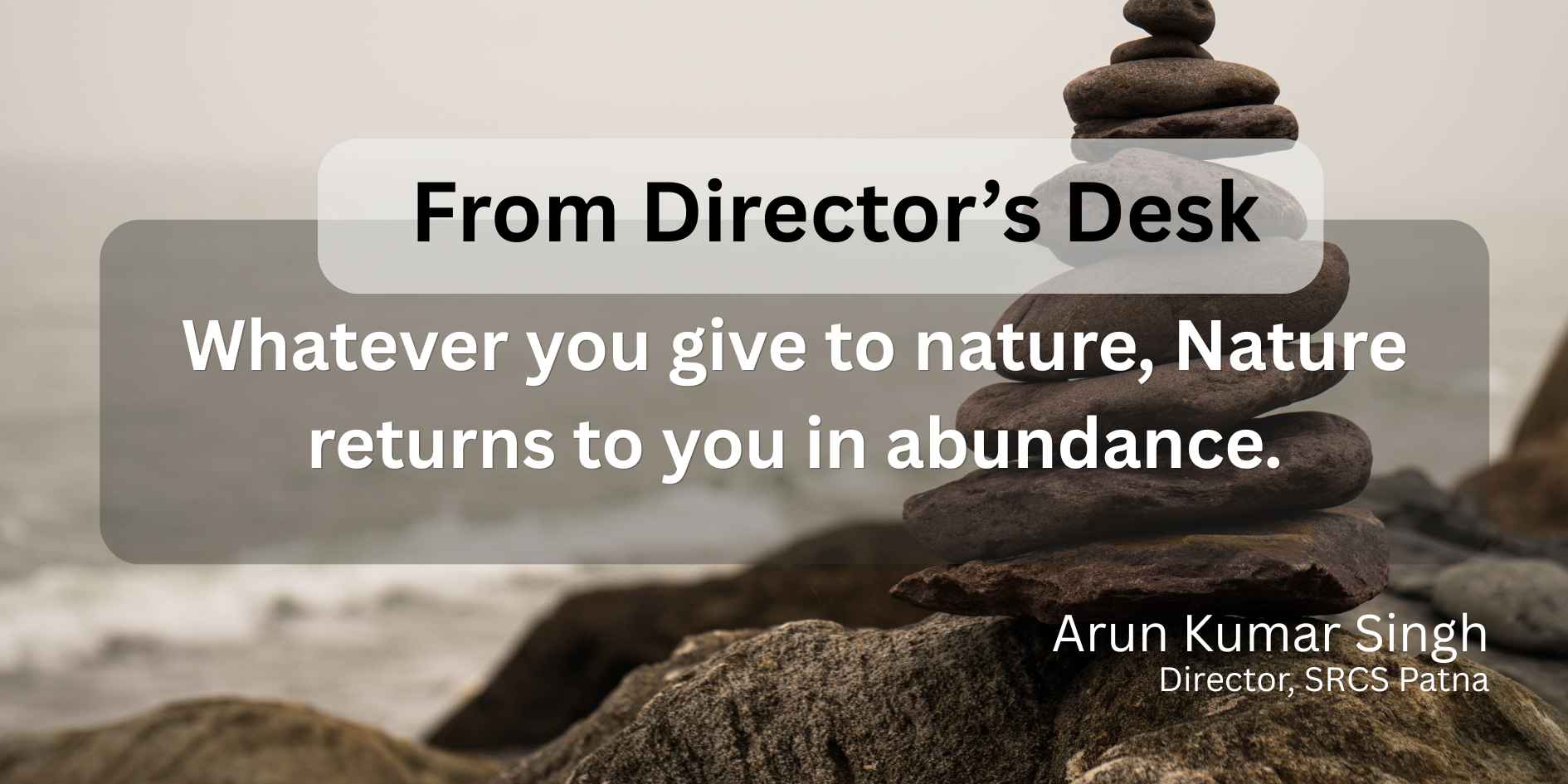 Whatever you give to nature, Nature returns to you in abundance.
